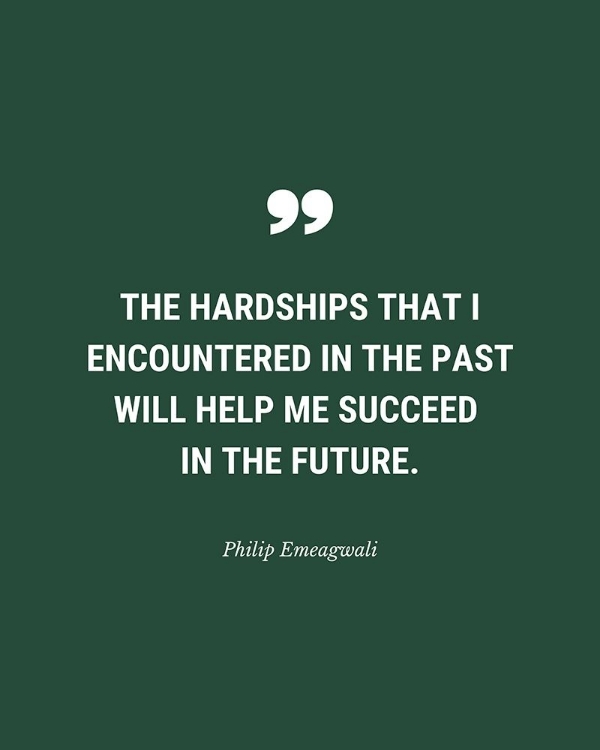 Picture of PHILIP EMEAGWALI QUOTE: THE HARDSHIPS