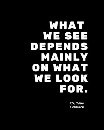 Picture of SIR JOHN LUBBOCK QUOTE: WHAT WE LOOK FOR