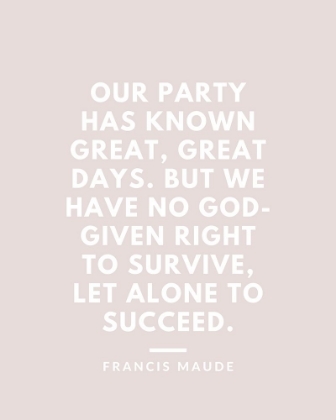 Picture of FRANCIS MAUDE QUOTE: GREAT DAYS