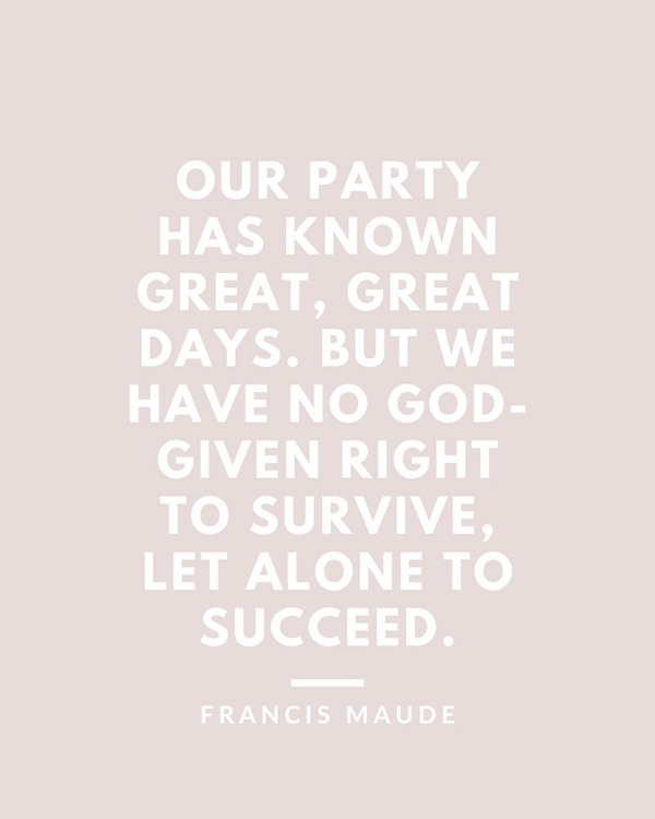 Picture of FRANCIS MAUDE QUOTE: GREAT DAYS