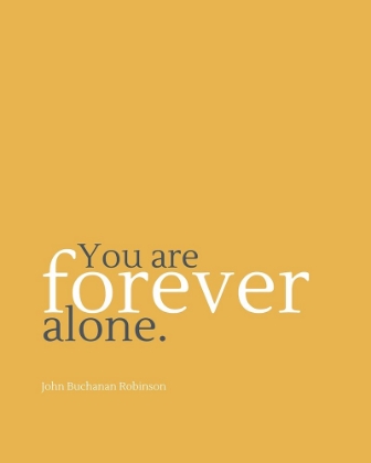 Picture of JOHN BUCHANAN ROBINSON QUOTE: FOREVER ALONE