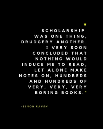 Picture of SIMON RAVEN QUOTE: SCHOLARSHIP