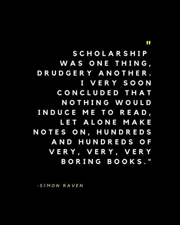 Picture of SIMON RAVEN QUOTE: SCHOLARSHIP