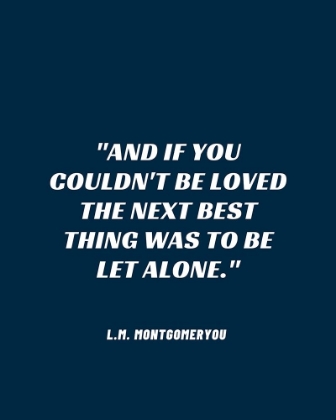 Picture of L.M. MONTGOMERY QUOTE: BE LET ALONE