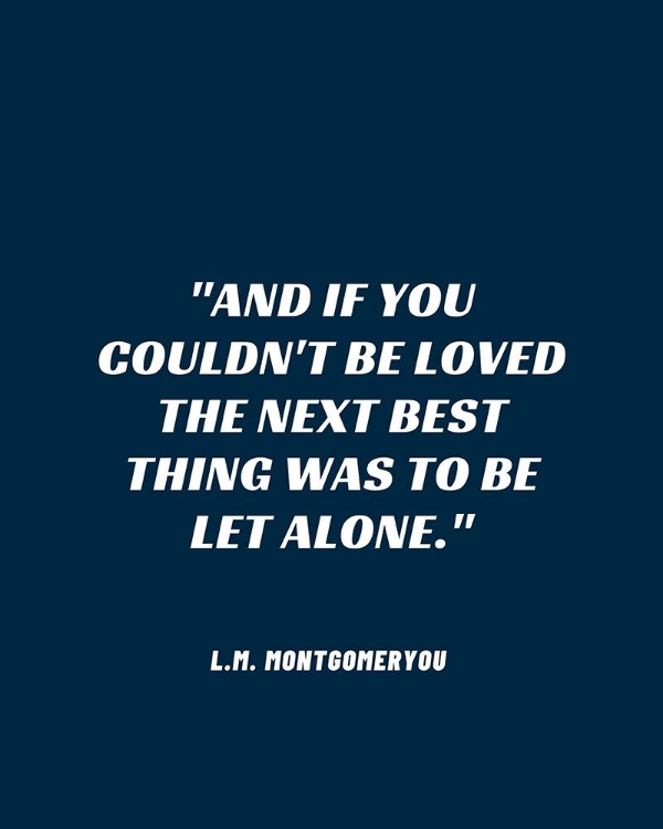 Picture of L.M. MONTGOMERY QUOTE: BE LET ALONE