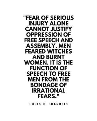 Picture of LOUIS D. BRANDEIS QUOTE: FEAR OF SERIOUS INJURY