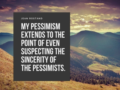 Picture of JEAN ROSTAND QUOTE: MY PESSIMISM