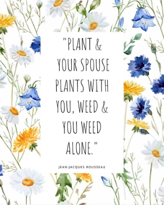 Picture of JEAN-JACQUES ROUSSEAU QUOTE: YOU WEED ALONE