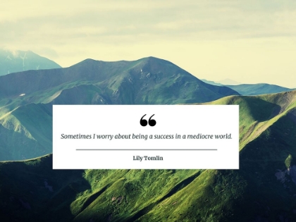 Picture of LILY TOMLIN QUOTE: MEDIOCRE WORLD
