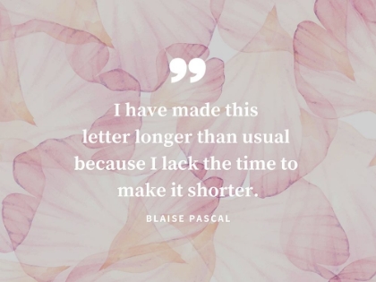 Picture of BLAISE PASCAL QUOTE: MAKE IT SHORTER