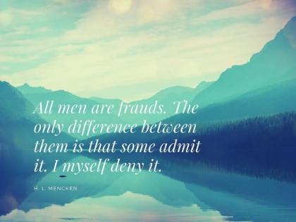 Picture of H. L. MENCKEN QUOTE: ALL MEN ARE FRAUDS