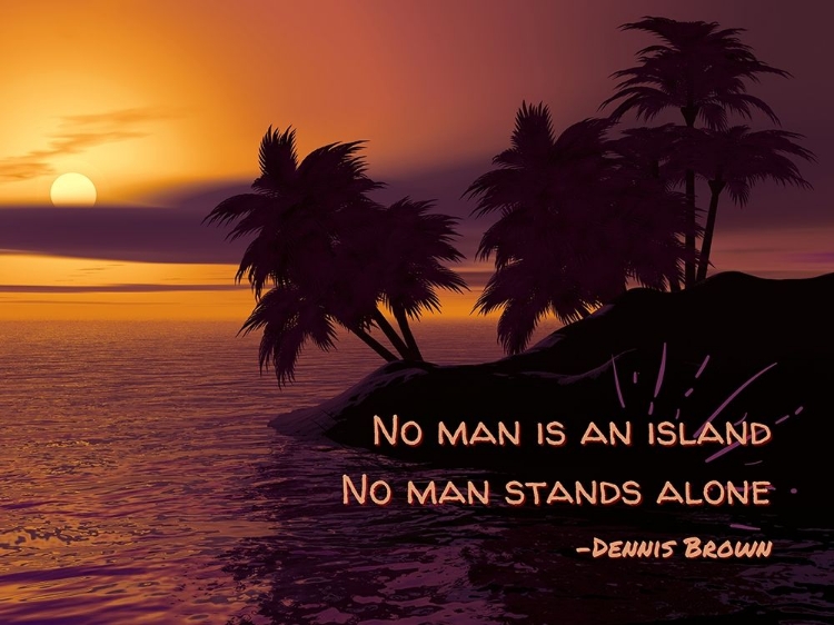 Picture of DENNIS BROWN QUOTE: NO MAN STANDS ALONE