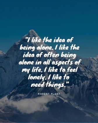 Picture of ROBERT PLANT QUOTE: BEING ALONE