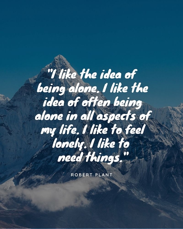Picture of ROBERT PLANT QUOTE: BEING ALONE