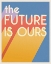 Picture of THE FUTURE IS OURS I BRIGHT