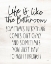 Picture of LIFE IS LIKE THE BATHROOM