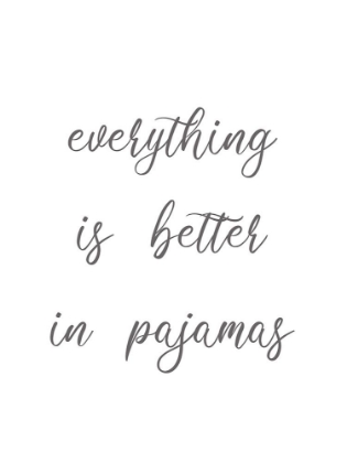 Picture of EVERYTHING IS BETTER IN PAJAMAS