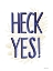 Picture of HECK YES!