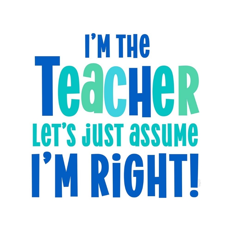 Picture of TEACHER TRUTHS BLUE I-ASSUME IM RIGHT