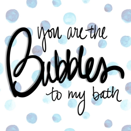 Picture of YOU ARE THE BUBBLES TO MY BATH