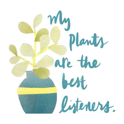 Picture of MY PLANTS ARE THE BEST LISTENERS