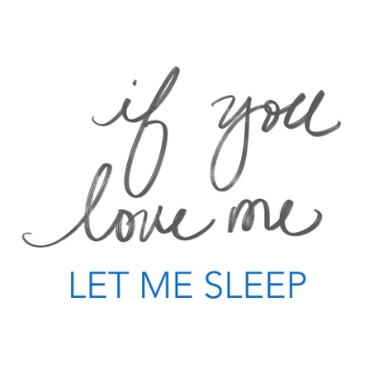 Picture of IF YOU LOVE ME, LET ME SLEEP