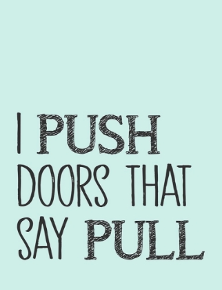 Picture of I PUSH DOORS THAT SAY PULL