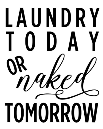 Picture of LAUNDRY TODAY OR NAKED TOMORROW