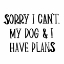 Picture of MY DOG AND I HAVE PLANS