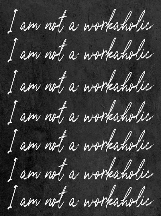 Picture of NOT A WORKAHOLIC