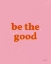 Picture of BE THE GOOD