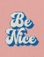 Picture of BE NICE