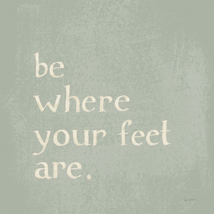 Picture of BE WHERE YOUR FEET ARE