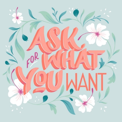 Picture of ASK FOR WHAT YOU WANT I