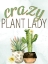 Picture of CRAZY PLANT LADY