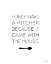 Picture of I ONLY HAVE A KITCHEN