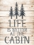Picture of LIFE IS BETTER AT THE CABIN