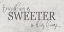 Picture of EVERYTHING IS SWEETER