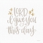 Picture of LORD I GIVE YOU THIS DAY