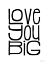 Picture of LOVE YOU BIG