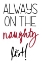Picture of ALWAYS ON THE NAUGHTY LIST