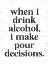 Picture of WHEN I DRINK ALCOHOL