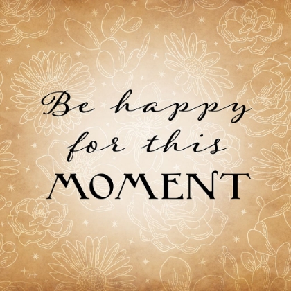 Picture of BE HAPPY FOR THIS MOMENT