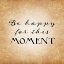 Picture of BE HAPPY FOR THIS MOMENT