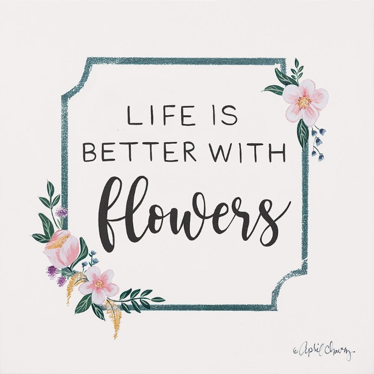 Picture of LIFE IS BETTER WITH FLOWERS  