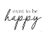 Picture of EXIST TO BE HAPPY