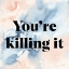 Picture of YOURE KILLING IT