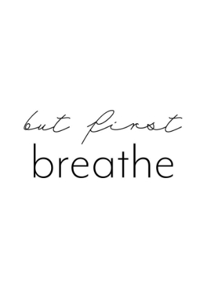 Picture of BUT FIRST BREATHE