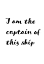 Picture of I AM THE CAPTAIN OF THIS SHIP