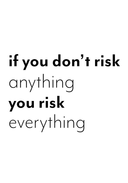 Picture of IF YOU DONT RISK ANYTHING YOU RISK EVERYTHING
